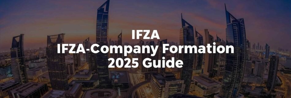 A modern Dubai skyline shot (Business Bay or JLT area) with overlay text like “IFZA Company Formation 2025 Guide